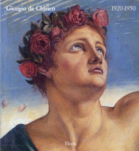 ジョルジョ・デ・キリコ　Giorgio De Chirico: 1920-1950/Massimo Di Carlo編