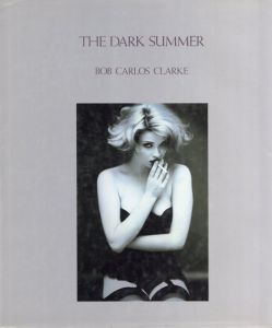 カルロス・クラーク写真集　The Dark Summer/Bob Carlos Clarke