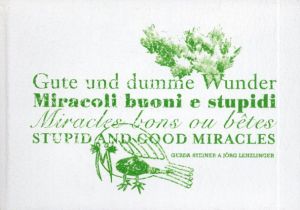 ゲルダ・シュタイナー＆ヨルク・レンツリンガー　Gute Und Dumme Wunder/Miracoli Buoni E Stupidi/Miracles Bons Ou Betes/Stupid and Good Miracles/Gerda Steiner/Jorg Lenzlinger
