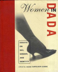 Women in Dada: Essays on Sex, Gender, and Identity/Naomi Sawelson-Gorse編
