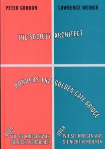 The Society Architect Ponders the Golden Gate Bridge/Lawrence Weiner/Peter Gordon