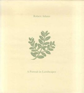 ロバート・アダムズ　Robert Adams: A Portrait in Landscapes/Robert Adams