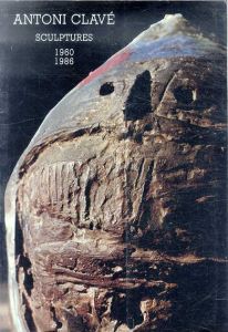アントニー・クラーヴェ　Antoni Clave: Sculptures 1960-1986 /