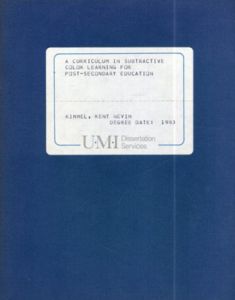A Curriculum in Subtractive Color Learning for Post-Secondary Education/Kent Nevin Kimmel