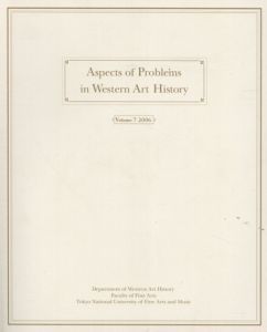 Aspects of problems in Western art history: Vol.7　東京芸術大学西洋美術史研究室紀要 /