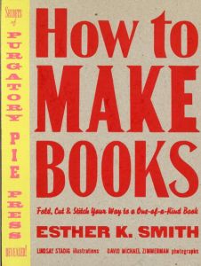 How to Make Books: Fold, Cut & Stitch Your Way to a One-of-a-Kind Book/Esther K.Smith