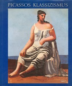 パブロ・ピカソ　Picassos Klassizismus: Work, 1914-1934/Pablo Picasso　Ulrich Weisner編