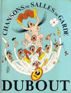 アルベール・デュブー　Albert Dubout: Chansons de Salles de Garde/