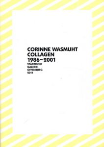 コリーヌ・ワスマット　Corinne Wasmuht: Collagen 1986-2001/Edith Schreiner/Georg Frohne/Klaus Gallwitz