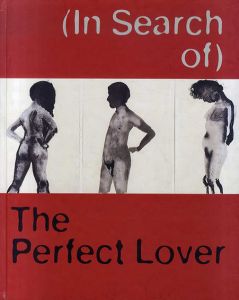 In Search of the Perfect Lover: Works by Louise Bourgeois/ Marlene Dumas/ Paul McCarthy/ Raymond Pettibon/Louise Bourgeois/ Marlene Dumas/ Paul McCarthy/ Raymond Pettibon