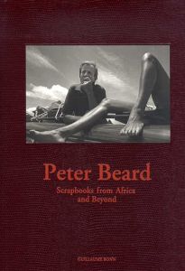 ピーター・ビアード　Peter Beard: Scrapbooks from Africa And Beyond/Guillaume Bonn/ Peter Beard