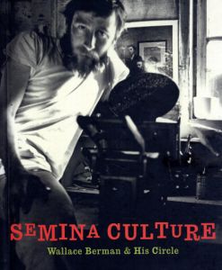 Semina Culture: Wallace Berman & His Circle/Michael Duncan/Kristine McKenna/Stephen Fredman編