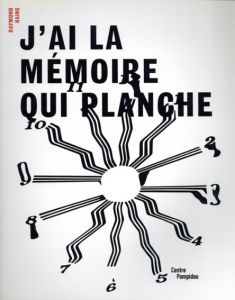 レイモン・アンス　Raymond Hains: J'Ai La Memoire Qui Planche/Raymond Hains