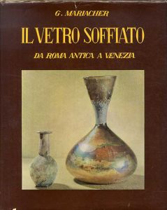 Il Vetro Soffiato: da Roma Antica a Venezia/Giovanni Mariacher