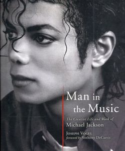 Man in the Music: The Creative Life and Work of Michael Jackson/Joseph Vogel