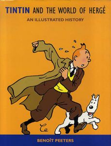 Tintin And The World of Herge: An Illustrated History/Benoit Peeters/Peeters Benoit