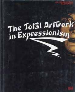 The Total Artwork in Expressionism/Wolfgang Pehnt/ Thomas Anz/ Gottfried Benn/ Claudia Dillmann編