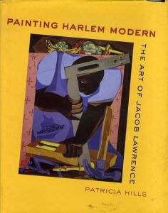 ジェイコブ・ローレンス　Painting Harlem Modern: The Art of Jacob Lawrence/Patricia Hills