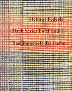 ヘルムート・フェデール　Helmut Federle: Black Series I + II Und Nachbarschaft Der Farben/Helmut M Federle