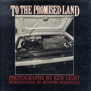 ケン・ライト写真集　Ken Light: To The Promised Land/Ken Light　Mary Jo McConahay/California Historical Society