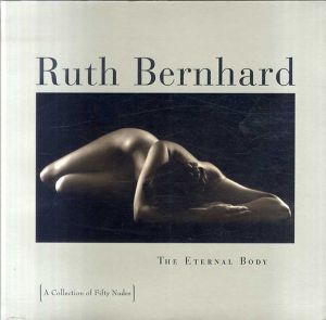 ルース・バーナード写真集　Ruth Bernhard: The Eternal Body : A Collection of Fifty Nudes/Ruth Bernhard