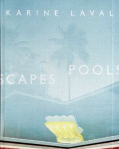 カリーヌ・ラヴェル　Karine Laval: Poolscapes/Claire Barliant/Karine Laval