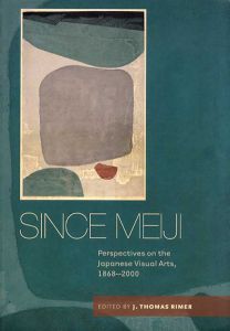Since Meiji: Perspectives on the Japanese Visual Arts, 1868-2000/J.Thomas Rimer/ Toshiko McCallum訳