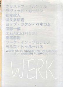 Werk Magazine No.15 : Under The Influence Curated by Yasushi Fujimoto/Christophe Brunnquell/ David Carson/ 松本弦人/ 羽良田平吉/ Jop Van Bennekom/ 服部一成/ M/M/ 横尾忠則/ Work in Progress/ Yorgo Tloupas