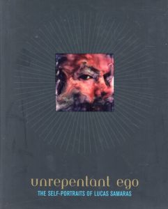 ルーカス・サマラス : Unrepentant Ego The Self-Portraits of Lucas Samaras/