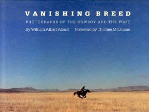 Vanishing Breed: Photographs of the Cowboy and the West/William Albert Allard