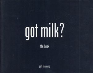 got milk?: the book/Jeff Manning