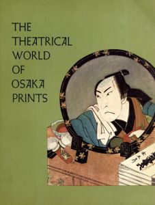The Theatrical World of Osaka Prints /Roger S. Keyes