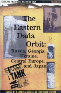 The Eastern Dada Orbit: Russia, Georgia, Ukraine, Central Europe And Japan/Stephen C. Foster編