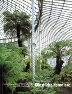 Kuenstliche Paradiese: Gewaechshaeuser Und Wintergaerten DES 19. Jahrhunderts/Stefan Koppelkamm