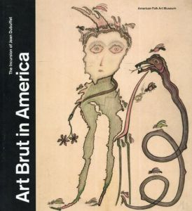 Art Brut in America: The Incursion of Jean Dubuffet/Valérie Rousseau/Sarah Lombardi/Kent Minturn/Jill Shaw/Jean Dubuffet