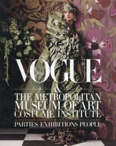 Vogue and The Metropolitan Museum of Art Costume Institute: Parties, Exhibitions, People/Hamish Bowles　Chloe Malle編　Anna Wintour序　Thomas P Campbell