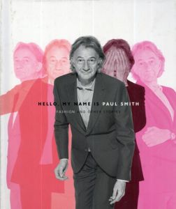 Hello, My Name is Paul Smith: Fashion and Other Stories/Sir Paul Smith　Deyan Sudjic/Donna Loveday/Alan Aboud編