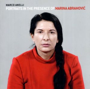 マルコ・アネリ写真集　Marco Anelli: Portraits in the Presence of Marina Abramovic/マリーナ・アブラモヴィッチ