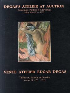 エドガー・ドガ　Degas's Atelier at Auction: Painting, Pastels & Drawings SalesⅢ&Ⅳ/Edgar Degas