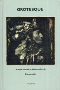 Grotesque: Natural Historical & Formaldehyde Photography/Frans Schouten