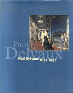 ポール・デルヴォー　Paul Delvaux 1897-1994/Paul Delvaux