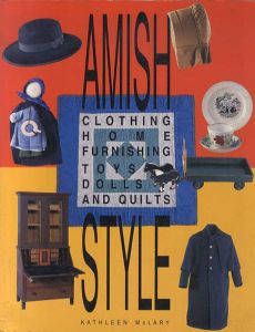 アーミッシュ・スタイル　Amish Style: Clothing, Home Furnishing, Toys, Dolls, and Quilts/Kathleen McLary