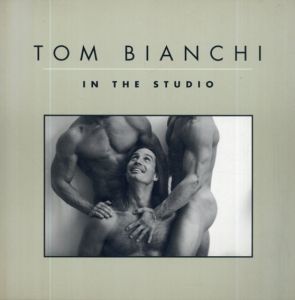 トム・ビアンキ写真集　Tom Bianchi: In the Studio/Tom Bianchi