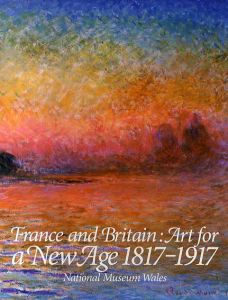 ターナーからモネへ　ウェールズ国立美術館所蔵　France and Britain:Art for a New Age 1817-1917/千足伸行監修　広島県立美術館/愛媛県美術館/熊本県立美術館/静岡市美術館/福井県立美術館編集