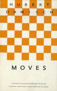 Hubert Damisch: Moves - Playing Chess and Cards with the Museum/ユベール・ダミッシュ