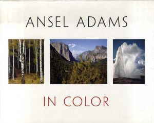 アンゼル・アダムス写真集　Ansel Adams: in Color/Ansel Adams　Andrea G. Stillman/John P. Schaefer編