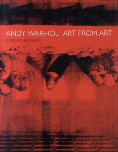 アンディ・ウォーホル　Andy Warhol: Art from Art/Andy Warhol/Jorg Schellmann編