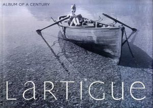 ジャック＝アンリ・ラルティーグ写真集　Lartigue: Album Of A Century/Jacques Henri Lartigue　Alain Sayag/Quentin Bajac/Martine D'Astier