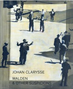 ヨハン・クラリス　Johan Clarysse: Walden & Other Suspicions/Johan Clarysse