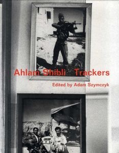 アーラム・シブリ写真集　Ahlam Shibli: Trackers/Ahlam Shibli　John Berger/Jean-Francois Chevrier/Okwui Enwezor/Adam Szymczyk編